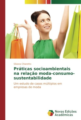 Práticas socioambientais na relação moda-consumo-sustentabilidade: Um estudo de casos múltiplos em empresas de moda