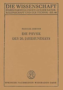 Die Physik des 20. Jahrhunderts: Einführung in den Gedankeninhalt der Modernen Physik (Die Wissenschaft)