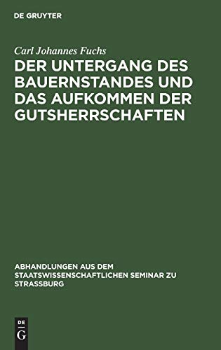 Der Untergang des Bauernstandes und das Aufkommen der Gutsherrschaften (Abhandlungen aus dem Staatswissenschaftlichen Seminar zu Straßburg, 6, Band 6)