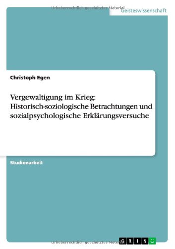Vergewaltigung im Krieg: Historisch-soziologische Betrachtungen und sozialpsychologische Erklärungsversuche