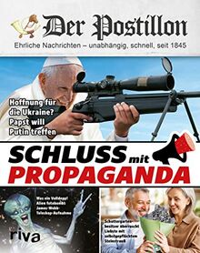 Der Postillon: Schluss mit Propaganda. Das Jahrbuch des beliebten Online-Satire-Magazins. Lustiges Geschenk für Männer und Frauen zu Geburtstag oder Weihnachten