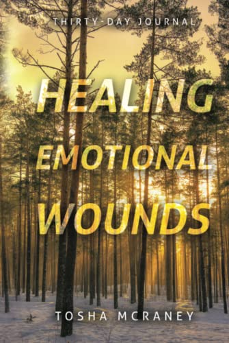 Healing Emotional Wounds: Thirty-Day Journal