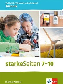 starkeSeiten Wahlpflicht Wirtschaft und Arbeitswelt - Technik 7-10. Ausgabe Nordrhein-Westfalen: Schulbuch Klasse 7-10