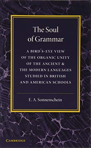 The Soul of Grammar: A Bird's-Eye View of the Organic Unity of the Ancient and the Modern Languages Studied in British and American Schools