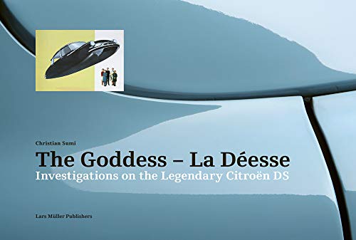 The Goddess La Déesse Investigations on the Legendary Citroën DS