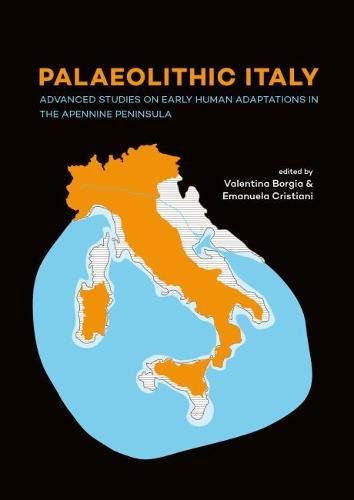 Valentina Borgia Palaeolithic Italy, Advanced Studies On Early Human Adaptations In The Apennine Peninsula