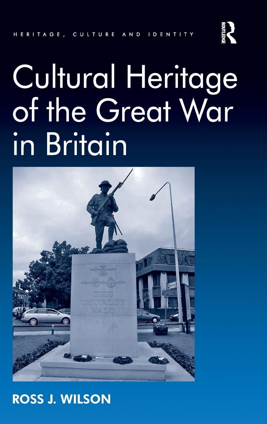 Cultural Heritage of the Great War in Britain (Heritage, Culture and Identity)