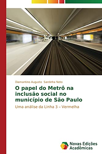 O papel do Metrô na inclusão social no município de São Paulo: Uma análise da Linha 3 – Vermelha