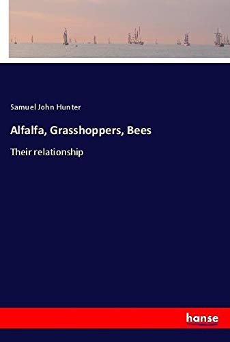 Alfalfa, Grasshoppers, Bees: Their relationship