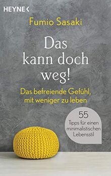 Das kann doch weg!: Das befreiende Gefühl, mit weniger zu leben. 55 Tipps für einen minimalistischen Lebensstil von Sasaki, Fumio | Buch | Zustand gut