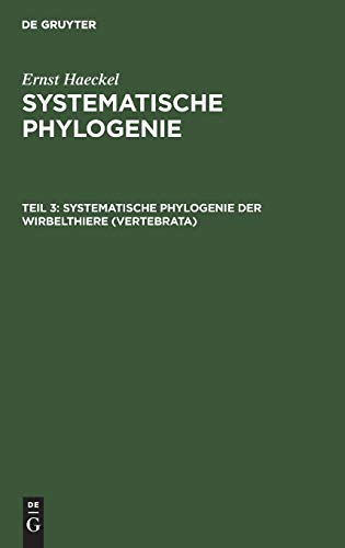 Systematische Phylogenie der Wirbelthiere (Vertebrata) (Ernst Haeckel: Systematische Phylogenie)