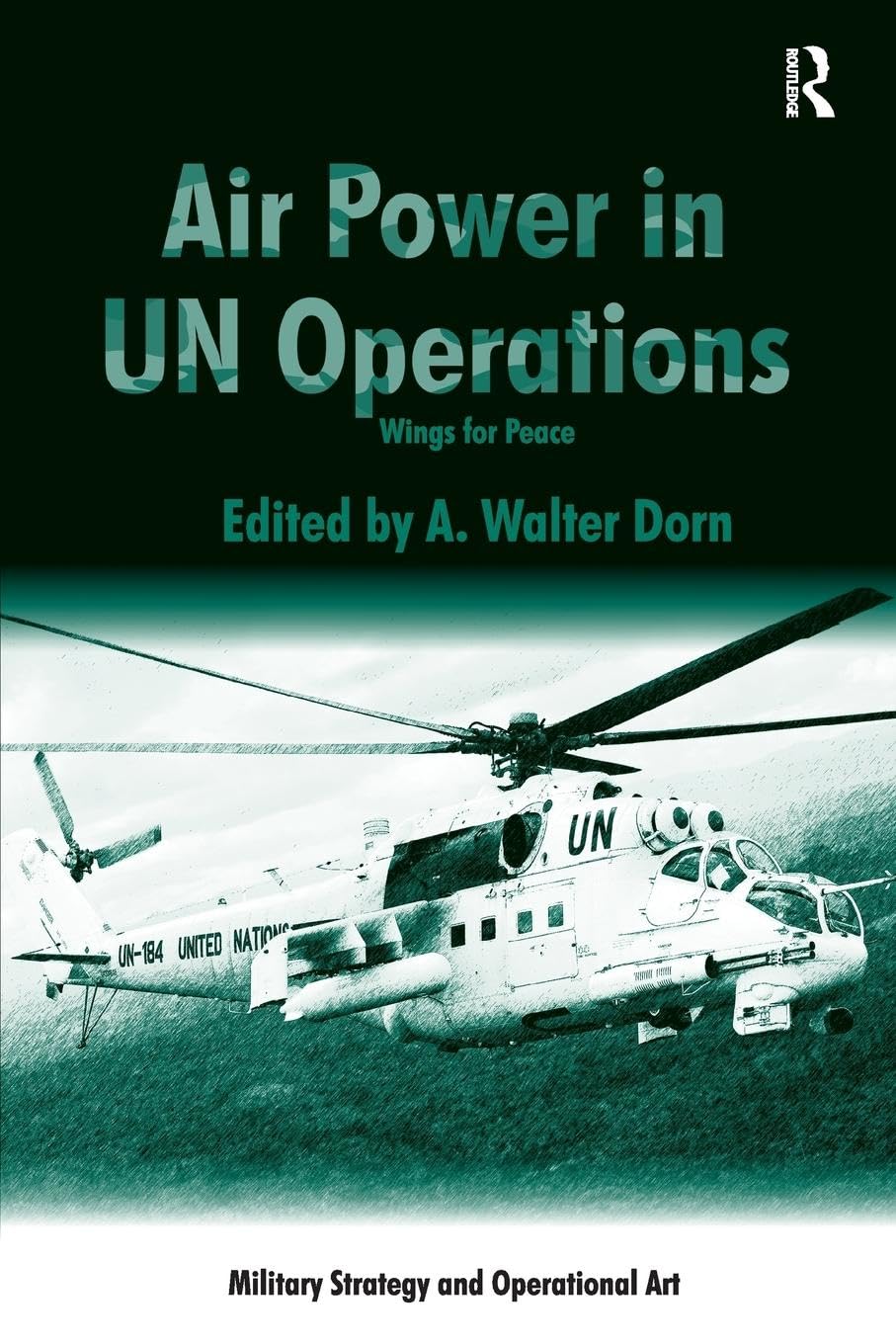Air Power in UN Operations: Wings for Peace (Military Strategy and Operational Art)