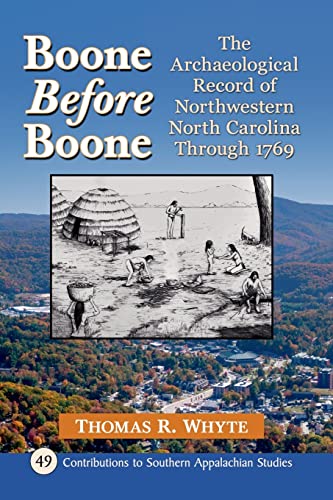 Boone Before Boone: The Archaeological Record of Northwestern North Carolina Through 1769 (Contributions to Southern Appalachian Studies, Band 49)