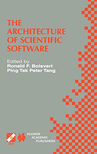 The Architecture of Scientific Software: IFIP TC2/WG2.5 Working Conference on the Architecture of Scientific Software October 2–4, 2000, Ottawa, ... and Communication Technology, 60, Band 60)