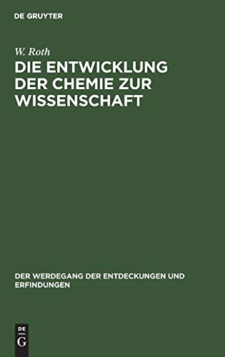 Die Entwicklung der Chemie zur Wissenschaft (Der Werdegang der Entdeckungen und Erfindungen, 9, Band 9)