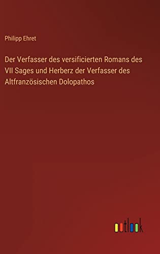 Der Verfasser des versificierten Romans des VII Sages und Herberz der Verfasser des Altfranzösischen Dolopathos