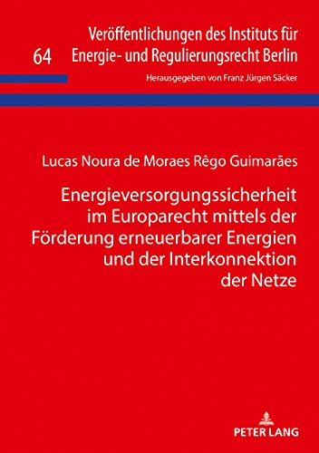 Energieversorgungssicherheit im Europarecht mittels der Förderung erneuerbarer Energien und der Interkonnektion der Netze (Veröffentlichungen des und Regulierungsrecht Berlin, Band 64)