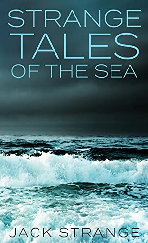 Strange Tales Of The Sea (Jack's Strange Tales, Band 4)