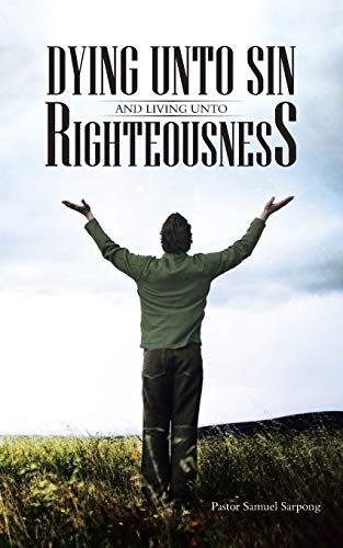 Dying unto Sin and Living unto Righteousness