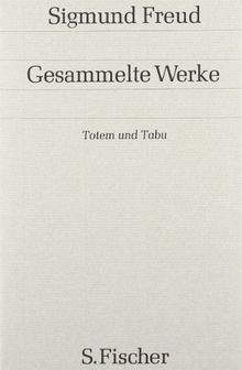 Band 9: <br /> Totem und Tabu: Einige Übereinstimmungen im Seelenleben der Wilden und der Neurotiker: Bd. 9