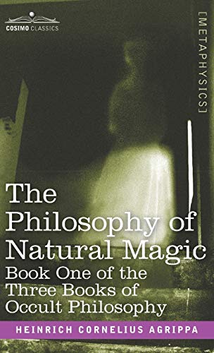 The Philosophy of Natural Magic: Book One of the Three Books of Occult Philosophy