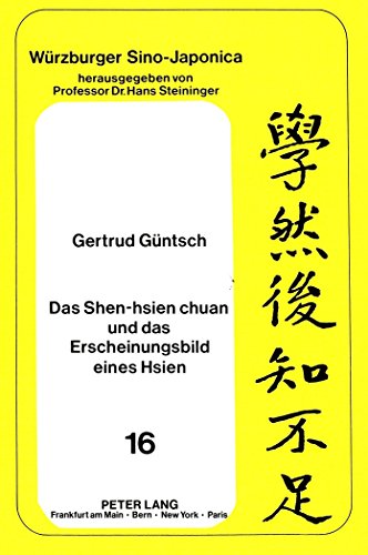 Das Shen-hsien chuan und das Erscheinungsbild eines Hsien: Vollständige annotierte Übersetzung des Berichtes über die göttlichen Unsterblichen und ... typischen Bildern (Würzburger Sino-Japonica)