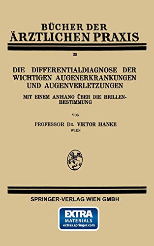 Die Differentialdiagnose der Wichtigen Augenerkrankungen und Augenverletzungen: Mit Einem Anhang über die Brillenbestimmung (Bücher der ärztlichen Praxis)