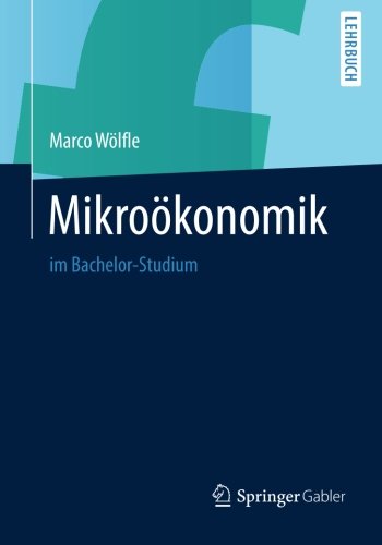 Mikroökonomik: Im Bachelor-Studium (German Edition)