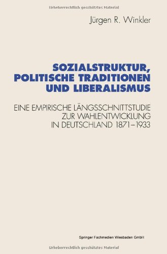Sozialstruktur, politische Traditionen und Liberalismus: Eine Empirische Langsschnittstudie Zur Wahlentwicklung In Deutschland, 1871-1933 (Schriften . ... für sozialwiss. Forschung der FU Berlin)