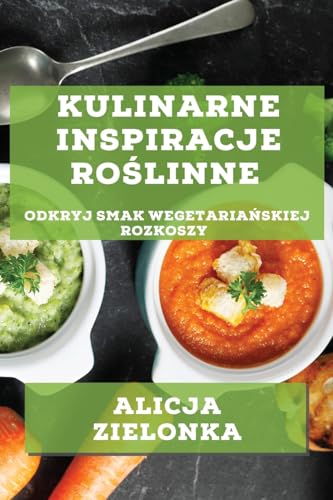 Kulinarne Inspiracje Ro¿linne: Odkryj Smak Wegetaria¿skiej Rozkoszy
