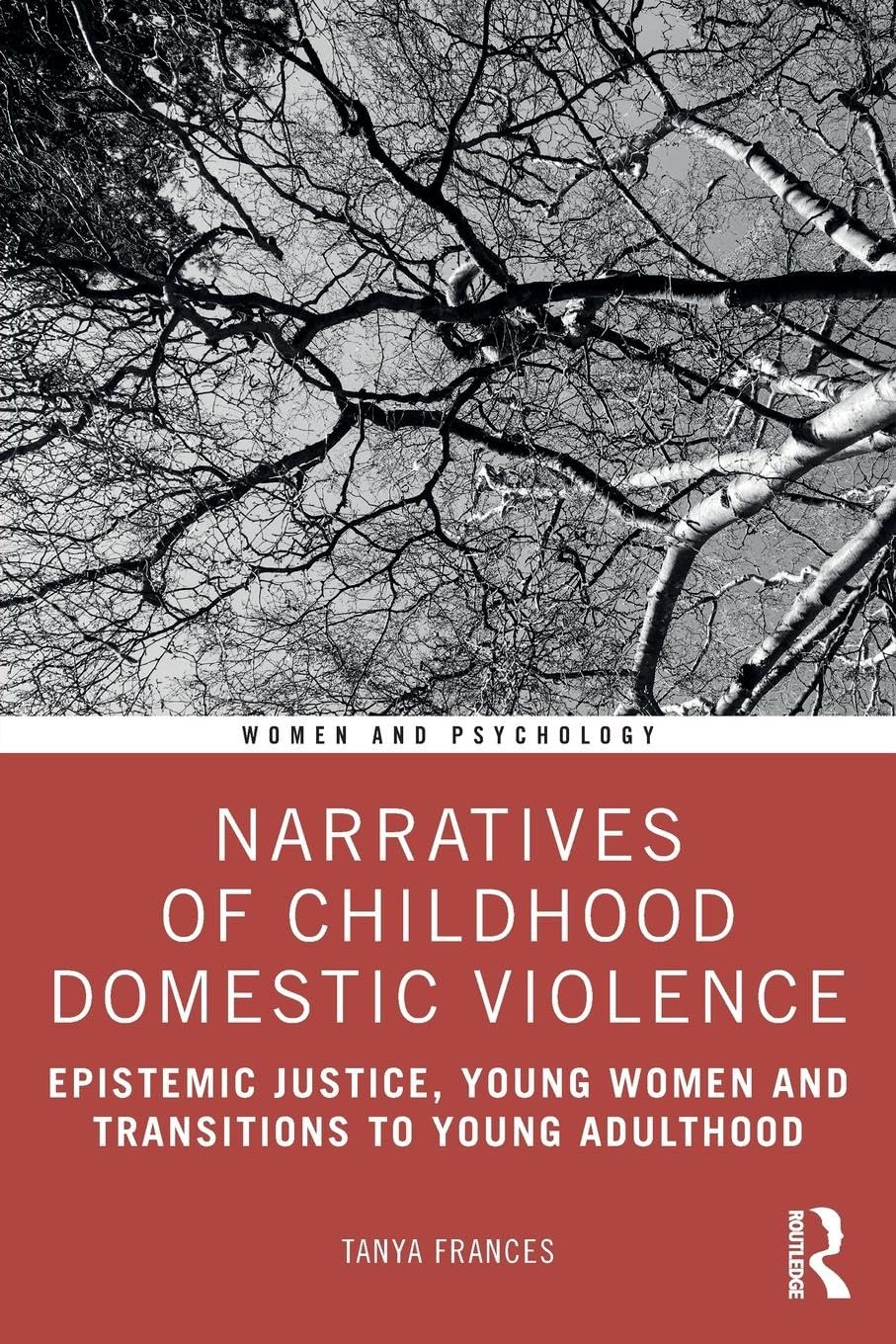 Narratives of Childhood Domestic Violence: Epistemic Justice, Young Women and Transitions to Young Adulthood (Women and Psychology)