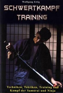 Schwertkampf- Training. ... der Samurai und der Ninja. Mit Iai- Do und Kendo