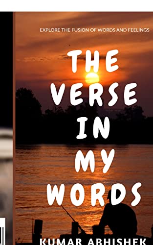 THE VERSE IN MY WORDS: Explore the fusion of words and feelings.