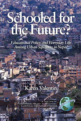 Schooled for the Future?: Educational Policy and Everyday Life among Urban Squatters in Nepal (Education Policy in Practice: Critical Cultural Studies)