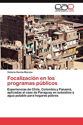 Focalización en los programas públicos: Experiencias de Chile, Colombia y Panamá, aplicadas al caso de Paraguay en subsidios a agua potable para hogares pobres