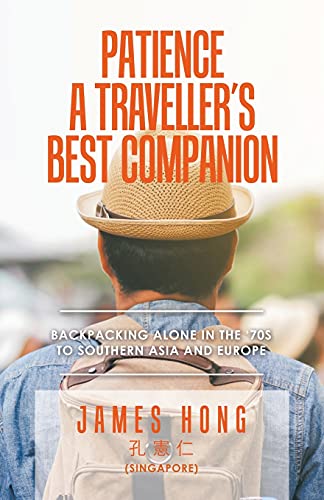 Patience a Traveller's Best Companion: Backpacking Alone in the '70S to Southern Asia and Europe