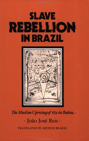 Reis, Joao Jose Slave Rebellion In Brazil, The Muslim Uprising Of 1835 In Bahia (Johns Hopkins Studies In Atlantic History & Culture)