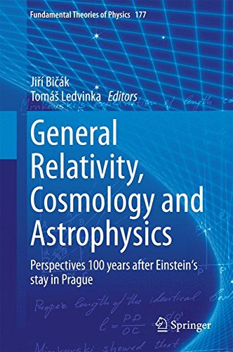 General Relativity, Cosmology and Astrophysics: Perspectives 100 years after Einstein's stay in Prague (Fundamental Theories of Physics)