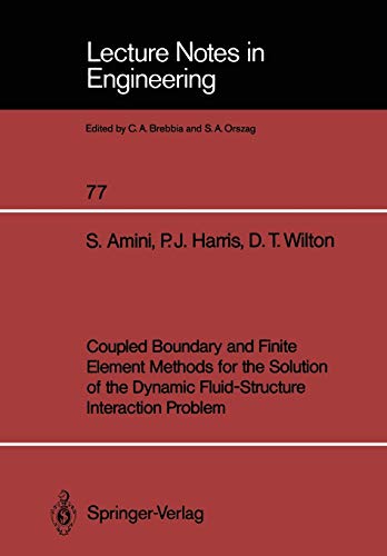 Coupled Boundary and Finite Element Methods for the Solution of the Dynamic Fluid-Structure Interaction Problem (Lecture Notes in Engineering, 77, Band 77)