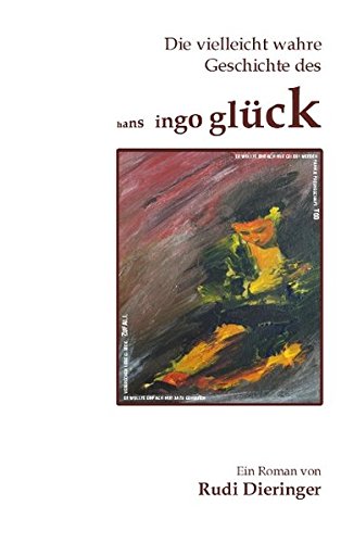Die vielleicht wahre Geschichte des Hans Ingo Glück: Der Zufall steuert das Schicksal