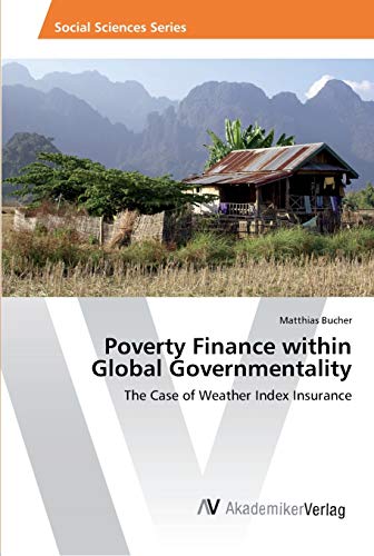 Poverty Finance within Global Governmentality: The Case of Weather Index Insurance