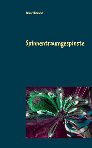 Spinnentraumgespinste: Spinnenträume, Spinnenbegegnungen und Metamorphosen