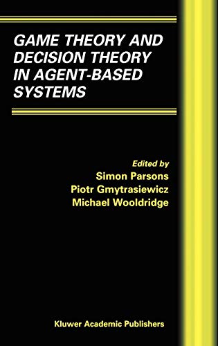 Game Theory and Decision Theory in Agent-Based Systems (Multiagent Systems, Artificial Societies, and Simulated Organizations (5), Band 5)