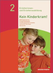 Kein Kinderkram!: Band 2: Bildungsprozesse, Gruppenpädagogik, Erziehungspartnerschaften, Institution und Team, Netzwerke: Schülerband, 3. Auflage, 2013