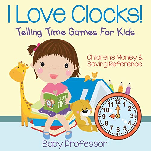 Baby Professor I Love Clocks! - Telling Time Games For Kids, Children's Money & Saving Reference