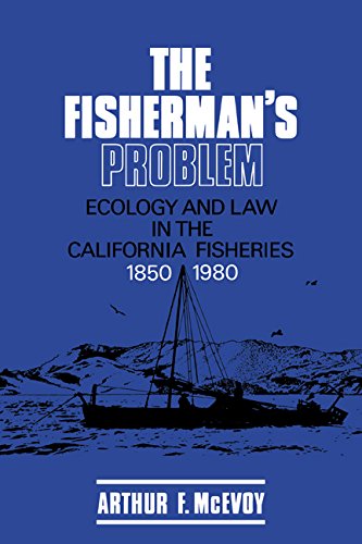 The Fisherman's Problem: Ecology and Law in the California Fisheries 1850-1980 (Studies in Environment and History)