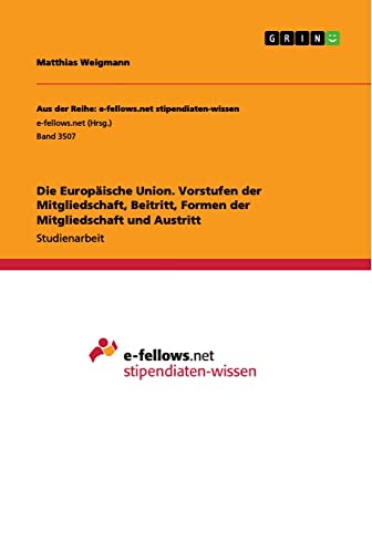 Die Europäische Union. Vorstufen der Mitgliedschaft, Beitritt, Formen der Mitgliedschaft und Austritt