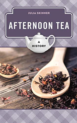 Afternoon Tea: A History (Meal Series (Rowman & Littlefield Studies in Food and Gastronomy))