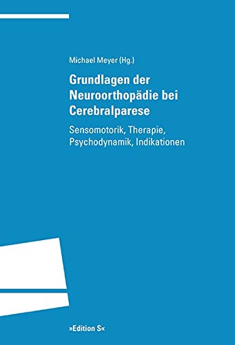 Grundlagen der Neuroorthopädie bei Cerebralparese: Sensomotorik, Therapie, Psychodynamik, Indikationen (Programm Edition S)