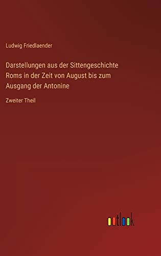 Darstellungen aus der Sittengeschichte Roms in der Zeit von August bis zum Ausgang der Antonine: Zweiter Theil